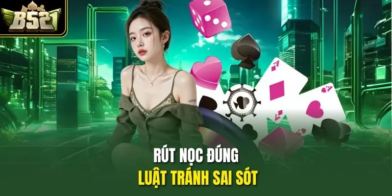 Rút nọc đúng luật tránh sai sót